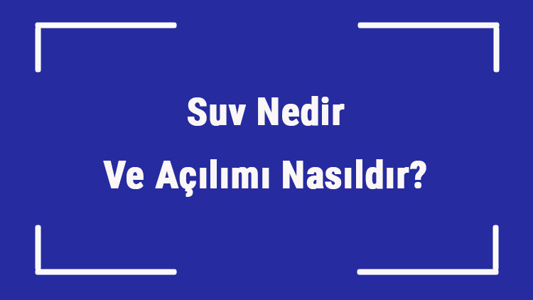 Suv Nedir Ve Açılımı Nasıldır Suv Araç Çeşitleri Ve Özellikleri