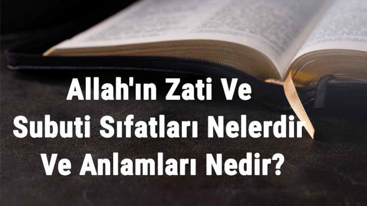 Allahın Zati Ve Subuti Sıfatları Nelerdir Ve Anlamları Nedir