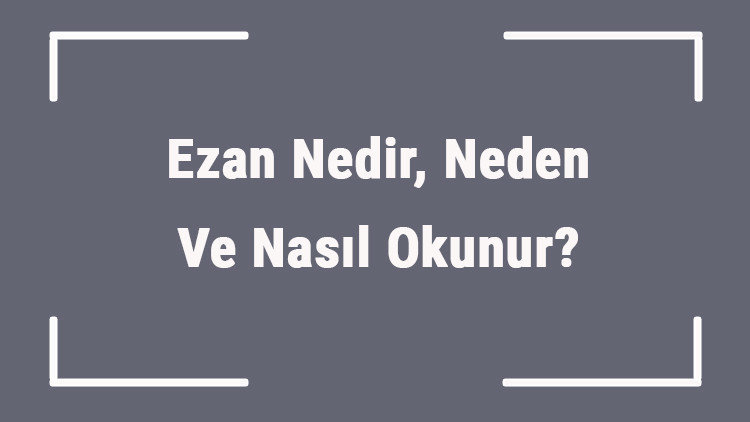 Ezan Nedir, Neden Ve Nasıl Okunur Ezan Sözleri Ve Anlamları Ezan Nedir, Neden Ve Nasıl Okunur Ezan Sözleri Ve Anlamları