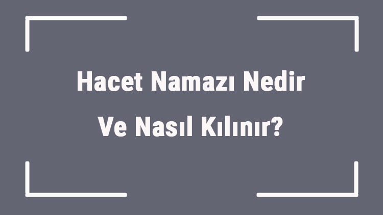 Hacet Namazı Nedir Ve Nasıl Kılınır Hacet Namazı Ne Zaman Ve Kaç Rekat Kılınır Hacet Namazı Nedir Ve Nasıl Kılınır Hacet Namazı Ne Zaman Ve Kaç Rekat Kılınır