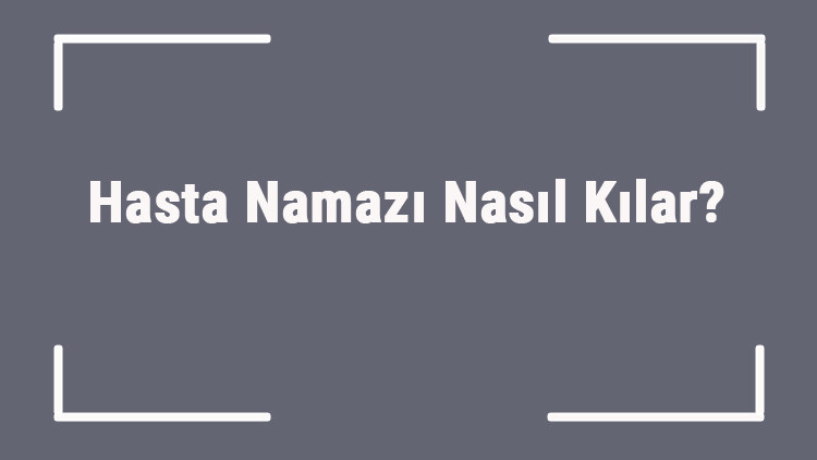 Hasta Namazı Nasıl Kılar Hastayken Namaz Kılınır Mı Ya Da Kazaya Bırakılır Mı