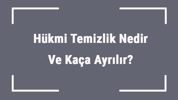 Hükmi Temizlik Nedir Ve Kaça Ayrılır Hükmi Temizlik Çeşitleri Hükmi Temizlik Nedir Ve Kaça Ayrılır Hükmi Temizlik Çeşitleri
