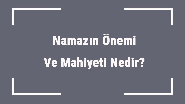Namazın Önemi Ve Mahiyeti Nedir İslamda Namaz Kılmanın Hükmü Namazın Önemi Ve Mahiyeti Nedir İslamda Namaz Kılmanın Hükmü