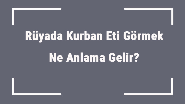 Rüyada Kurban Eti Görmek Ne Anlama Gelir Rüyada Kurban Eti Yemek Ve Almak Anlamı Rüyada Kurban Eti Görmek Ne Anlama Gelir Rüyada Kurban Eti Yemek Ve Almak Anlamı