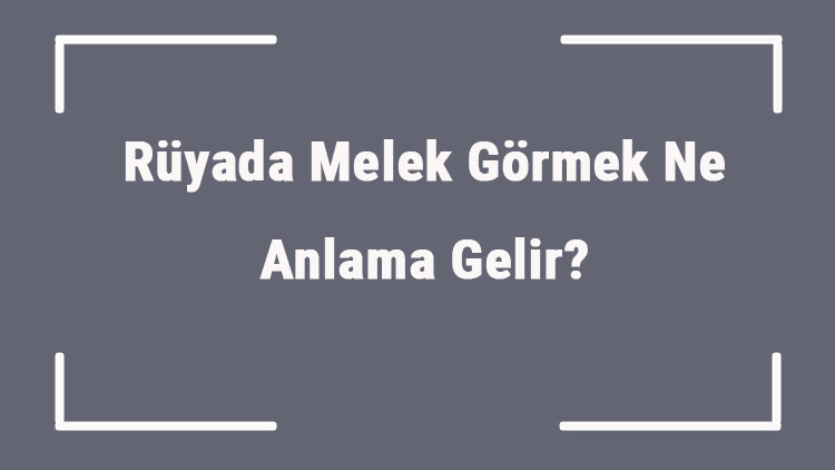 Rüyada Melek Görmek Ne Anlama Gelir Rüyada Melekle Konuşmak Anlamı
