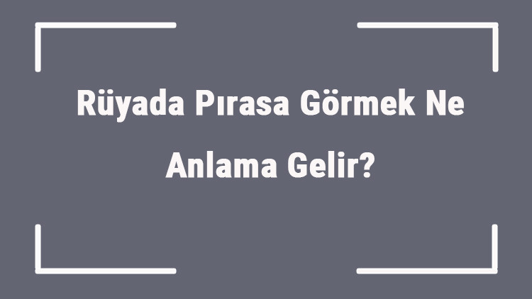 Rüyada Pırasa Görmek Ne Anlama Gelir Rüyada Toplamak, Temizlemek Ve Almak Anlamı Rüyada Pırasa Görmek Ne Anlama Gelir Rüyada Toplamak, Temizlemek Ve Almak Anlamı