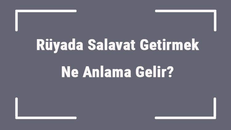 Rüyada Salavat Getirmek Ne Anlama Gelir Rüyada Salavat Getirmek Ve Duymak Anlamı