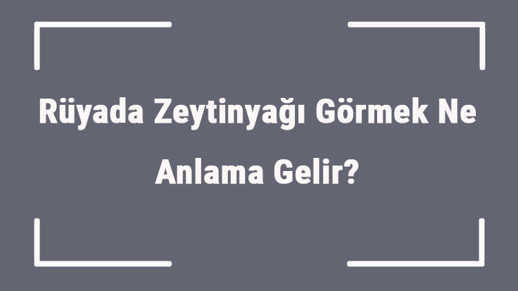 Rüyada Zeytinyağı Görmek Ne Anlama Gelir Rüyada Zeytinyağı Almak Ve Dökmek Anlamı