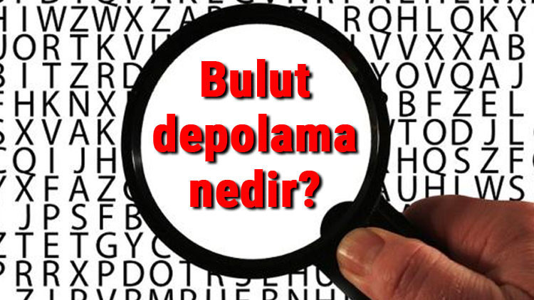 Bulut depolama nedir, ne işe yarar Bulut depolama hizmetinin faydaları nelerdir