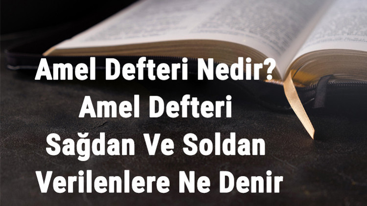 Amel Defteri Nedir Amel Defteri Sağdan Ve Soldan Verilenlere Ne Denir