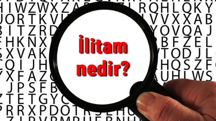 İlitam nedir ve nasıl yapılır İlitam açılımı ve başvurusu hakkında bilgi