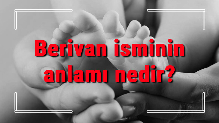 Berivan isminin anlamı nedir Berivan ne demek Berivan adının özellikleri, analizi ve kökeni