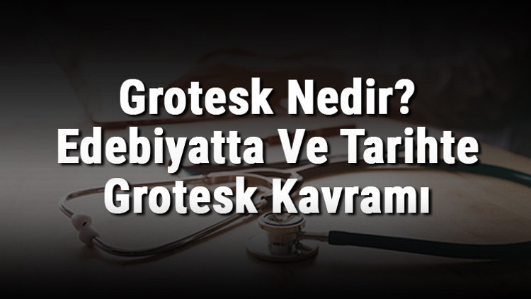 Grotesk Nedir Edebiyatta Ve Tarihte Grotesk Kavramı Grotesk Nedir Edebiyatta Ve Tarihte Grotesk Kavramı
