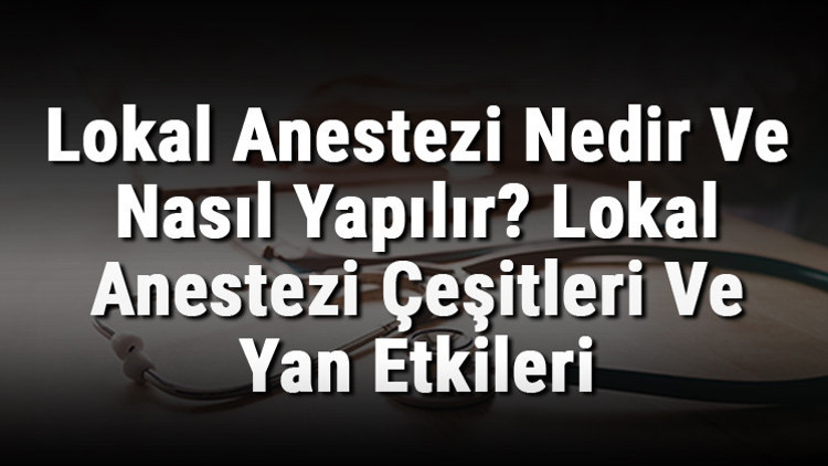 Lokal Anestezi Nedir Ve Nasıl Yapılır Lokal Anestezi Çeşitleri Ve Yan Etkileri