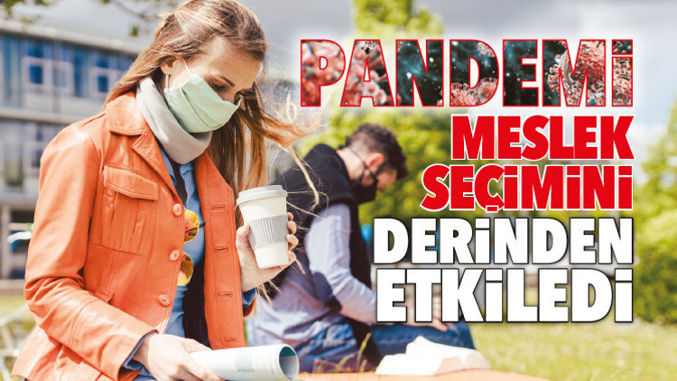 Pandemi meslek seçimini etkiledi Pandemi meslek seçimini etkiledi
