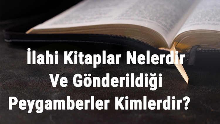 İlahi Kitaplar Nelerdir Ve Gönderildiği Peygamberler Kimlerdir İlahi Kitaplar Ve Özellikleri