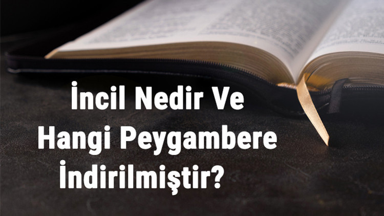 İncil Nedir Ve Hangi Peygambere İndirilmiştir Hangi Dinin Kitabıdır