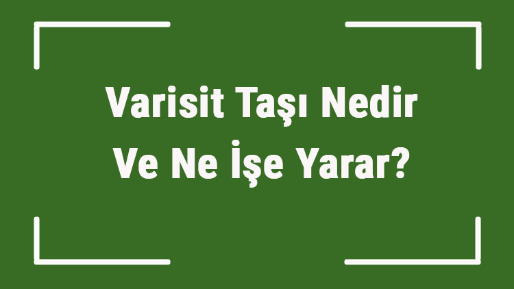 Varisit Taşı Nedir Ve Ne İşe Yarar Variscite (Cesaret) Taşı Nasıl Anlaşılır Ve Kullanılır Varisit Taşı Faydaları Ve Özellikleri
