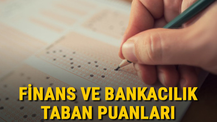 Finans ve Bankacılık taban puanları, başarı sıralamaları ve kontenjanları 2021