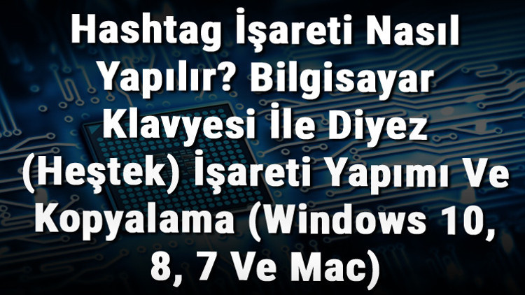 Hashtag İşareti Nasıl Yapılır Bilgisayar Klavyesi İle Diyez (Heştek) İşareti Yapımı Ve Kopyalama (Windows 10, 8, 7 Ve Mac) Hashtag İşareti Nasıl Yapılır Bilgisayar Klavyesi İle Diyez (Heştek) İşareti Yapımı Ve Kopyalama (Windows 10, 8, 7 Ve Mac)
