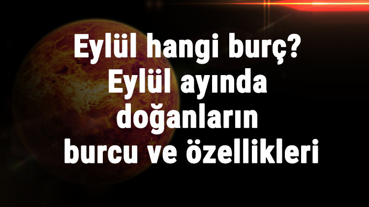 Eylül Hangi Burç Eylül Ayında Doğanların Burcu Ve Özellikleri