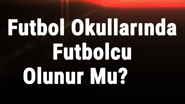 Futbolcu Nasıl Olunur Futbol Okullarında Futbolcu Olunur Mu Futbolcu Nasıl Olunur Futbol Okullarında Futbolcu Olunur Mu