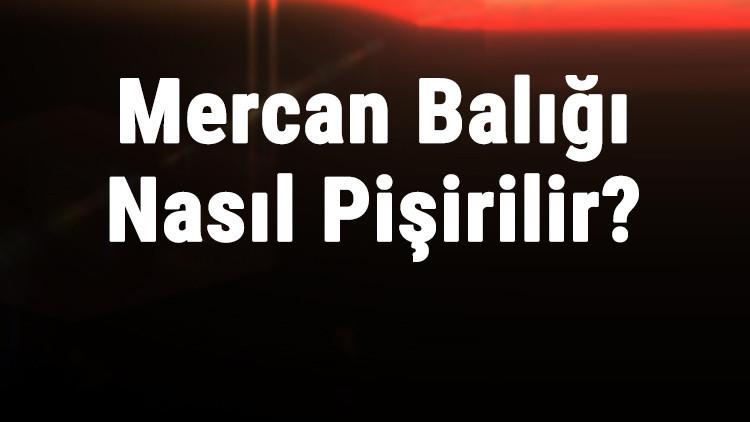 Mercan Balığı Nasıl Pişirilir Mercan Balığı Fırında Nasıl Yapılır, Nasıl Kızartılır Mercan Balığı Nasıl Pişirilir Mercan Balığı Fırında Nasıl Yapılır, Nasıl Kızartılır