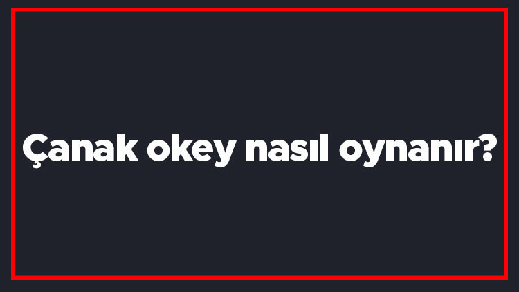 Çanak okey nasıl oynanır Çanak okey nasıl açılır, çift nasıl bitilir
