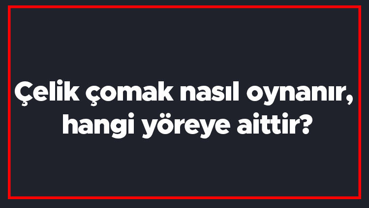 Çelik çomak nasıl oynanır, hangi yöreye aittir Çelik çomak oyunu kısaca oynanışı.. Çelik çomak nasıl oynanır, hangi yöreye aittir Çelik çomak oyunu kısaca oynanışı..