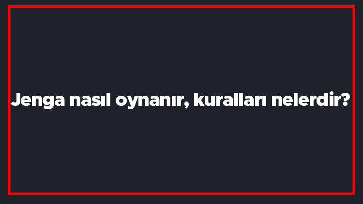 Jenga nasıl oynanır, kuralları nelerdir Jenga denge oyununun oynanışı..
