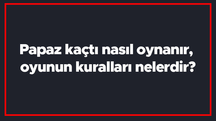 Papaz kaçtı nasıl oynanır, oyunun kuralları nelerdir Papaz kimde kaç kağıtla oynanır Papaz kaçtı nasıl oynanır, oyunun kuralları nelerdir Papaz kimde kaç kağıtla oynanır