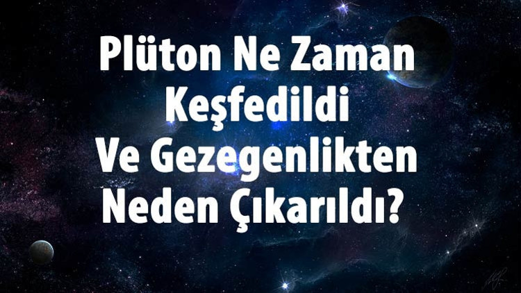 Plüton Ne Zaman Keşfedildi Ve Gezegenlikten Neden Çıkarıldı Plüton Özellikleri Ve Dünyaya Uzaklığı Hakkında Bilgi