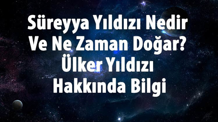 Süreyya Yıldızı Nedir Ve Ne Zaman Doğar Ülker Yıldızı Hakkında Bilgi Süreyya Yıldızı Nedir Ve Ne Zaman Doğar Ülker Yıldızı Hakkında Bilgi