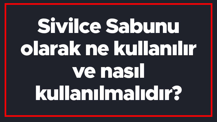 Sivilce Sabunu olarak ne kullanılır ve nasıl kullanılmalıdır Sivilcelere iyi gelen doğal sabunlar Sivilce Sabunu olarak ne kullanılır ve nasıl kullanılmalıdır Sivilcelere iyi gelen doğal sabunlar