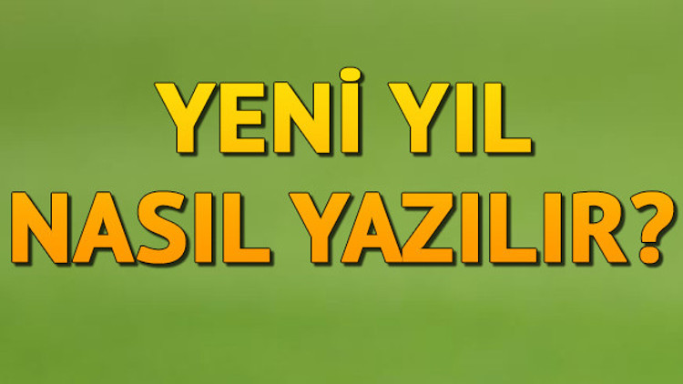 Yeni Yıl Nasıl Yazılır TDK’ya Göre Bitişik Mi Ayrı Mı Yazılır Yeni Yıl Kelimesinin Doğru Yazımı..