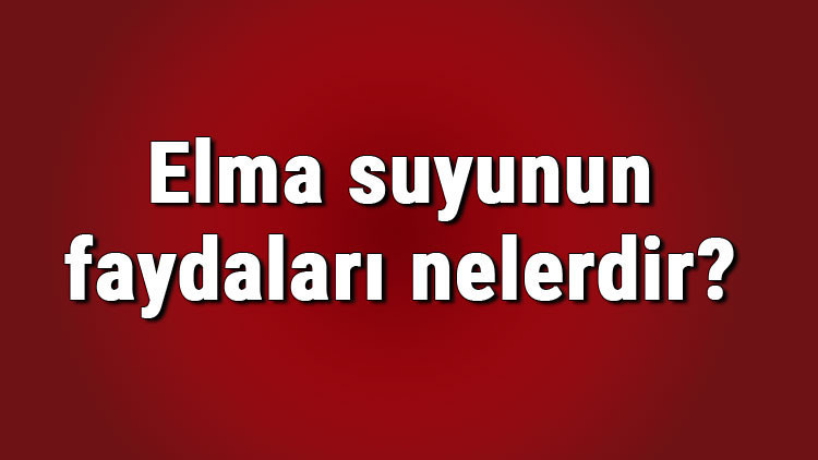 Elma suyunun faydaları nelerdir ve neye iyi gelir Elma suyunun cilde, yüze ve saça faydaları Elma suyunun faydaları nelerdir ve neye iyi gelir Elma suyunun cilde, yüze ve saça faydaları