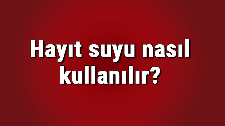 Hayıt suyu nasıl kullanılır ve faydaları nelerdir Hayıt suyu aç karnına içilir mi ve zararları var mıdır