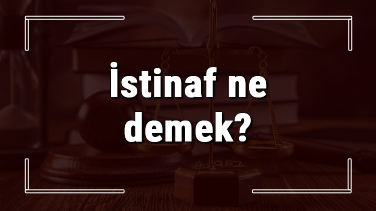 İstinaf ne demek ve istinaf mahkemesi nedir İstinaf ne kadar sürer ve istinaf dilekçesi nasıl hazırlanır