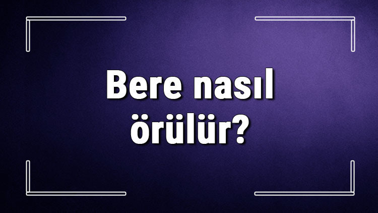 Bere nasıl örülür Kadın ve erkek beresi için kaç ilmek atılır