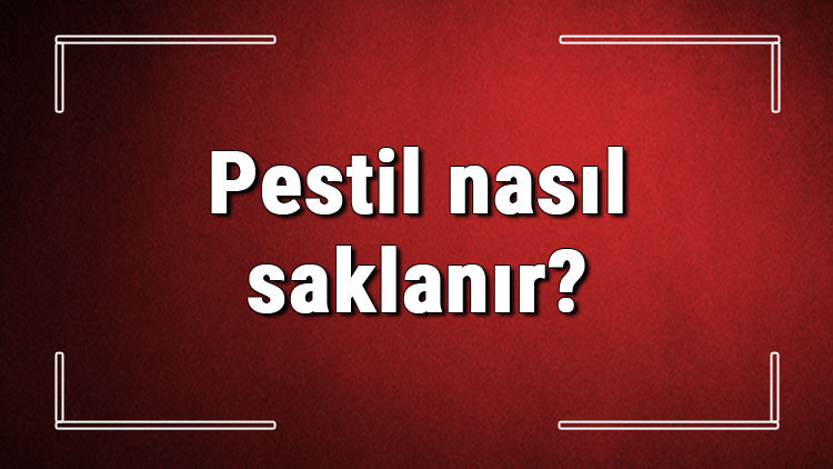 Pestil nasıl saklanır Evde kayısı ve sucuk pestil yapışmaması için nasıl kurutulur