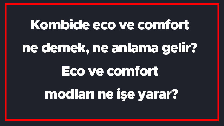 Kombide eco ve comfort ne demek, ne anlama gelir Eco ve comfort modları ne işe yarar Kombide eco ve comfort ne demek, ne anlama gelir Eco ve comfort modları ne işe yarar