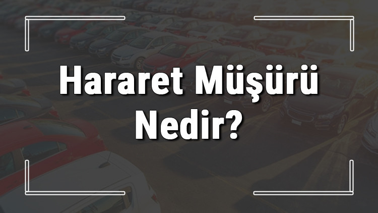 Hararet müşürü nedir ve ne işe yarar Arabada hararet müşürü arıza tespiti nasıl yapılır ve değişimi nasıldır