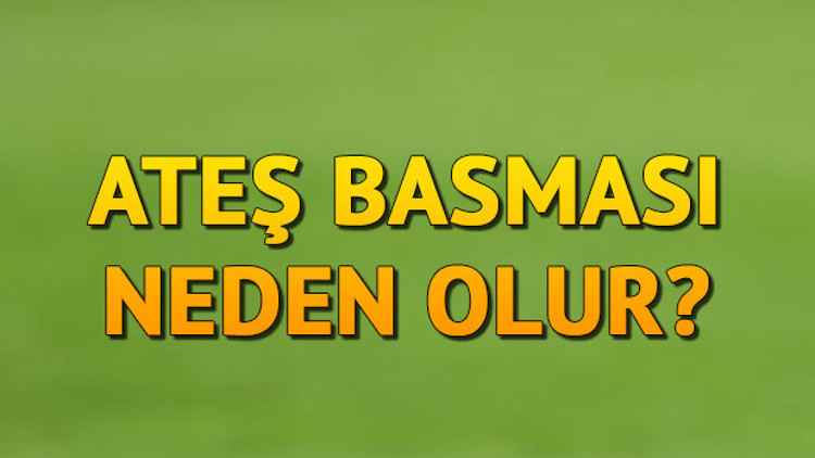 Ateş Basması Neden Olur Ani Terleme Sebepleri Nelerdir Ateş Basmasına Ne İyi Gelir