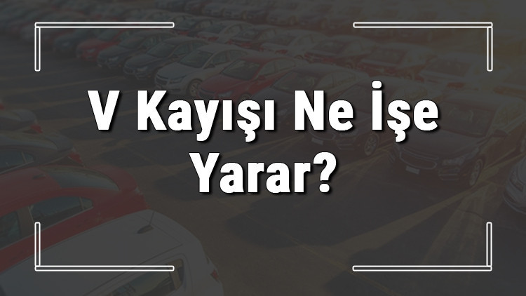 V kayışı nedir, ne işe yarar ve ne zaman değişir V kayışı neden kopar ya da ses yapar