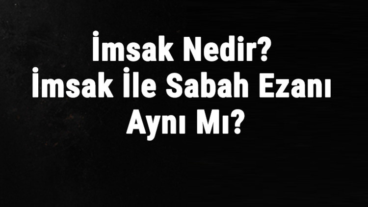 İmsak Nedir İmsak İle Sabah Ezanı Aynı Mı İmsak Girince Namaz Kılınır Mı