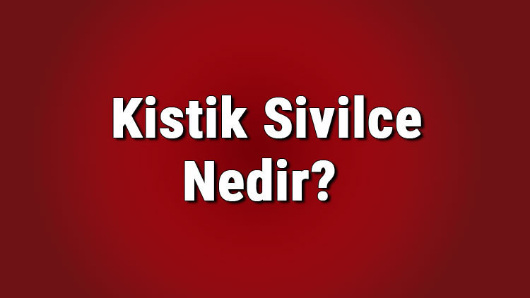 Kistik sivilce nedir, neden oluşur Kistik akne nasıl boşaltılır Tehlikeli midir