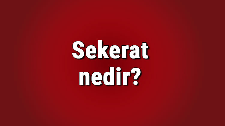 Sekerat nedir, sekeratta olmak ne demek Sekerat anında neler olur
