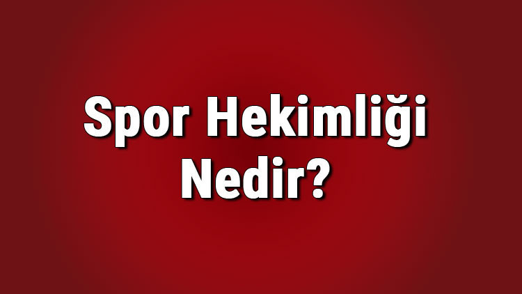 Spor hekimliği nedir, hangi hastalara bakar Spor hekimliği Türkiyede hangi üniversitelerde var Spor hekimliği nedir, hangi hastalara bakar Spor hekimliği Türkiyede hangi üniversitelerde var
