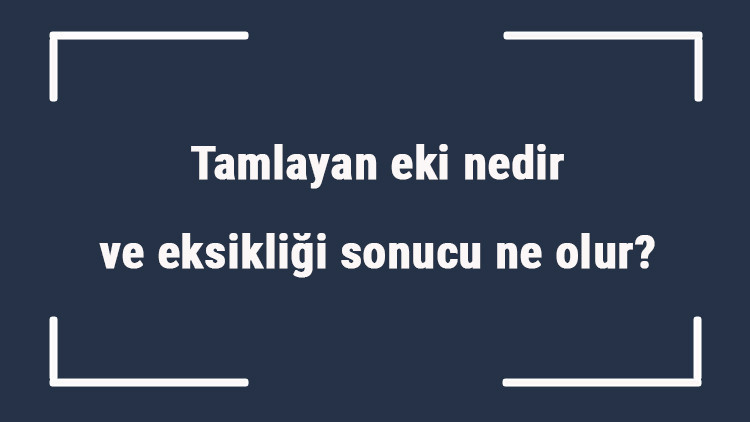 Tamlayan eki nedir ve eksikliği sonucu ne olur Tamlayan eki örnekleri ile konu anlatımı Tamlayan eki nedir ve eksikliği sonucu ne olur Tamlayan eki örnekleri ile konu anlatımı