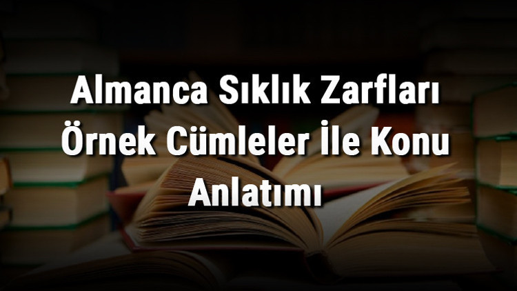 Almanca Sıklık Zarfları Örnek Cümleler İle Konu Anlatımı